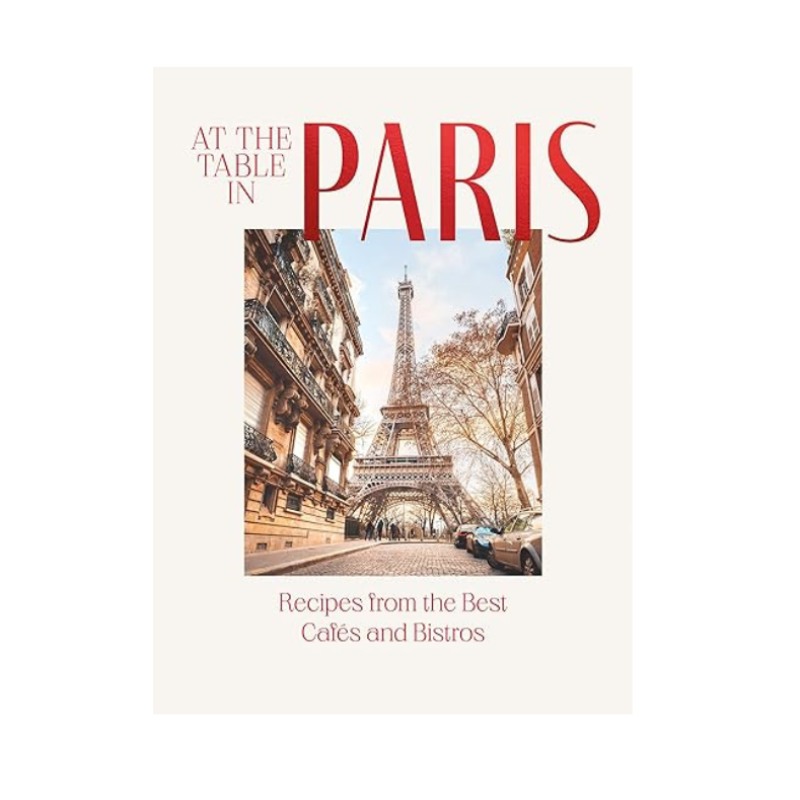 At the Table in Paris: Recipes from the Best Cafes and Bistros