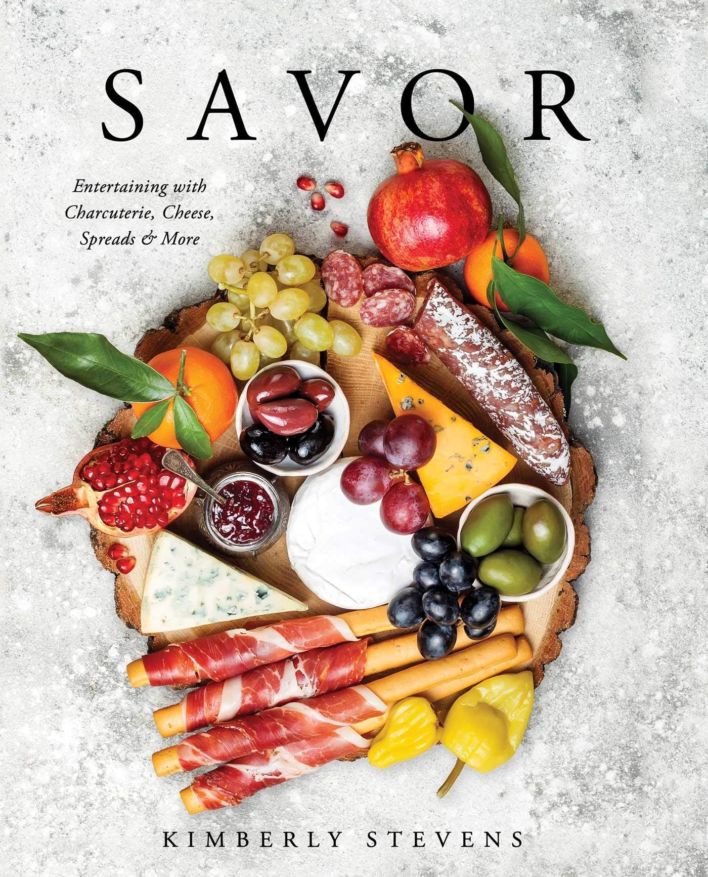 Savor - Entertaining with Charcuterie, Cheese, Spreads & More